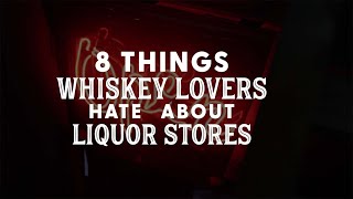 8 Things Whiskey Lovers HATE About Liquor Stores - Bourbon Real Talk 126