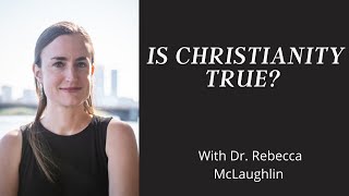 Addressing Moral Arguments Against Christianity: Dr. Rebecca McLaughlin