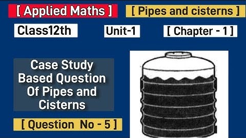Pipes and cisterns class12th applied maths Case Study Based Question of Pipes and cisterns