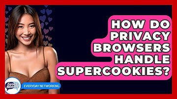 How Do Privacy Browsers Handle Supercookies? - Everyday-Networking