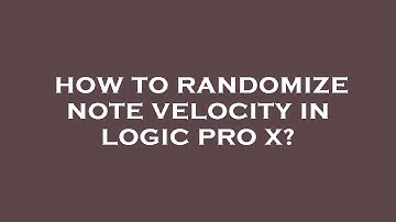 How to randomize note velocity in logic pro x?