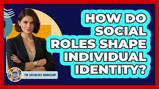 How Do Social Roles Shape Individual Identity?