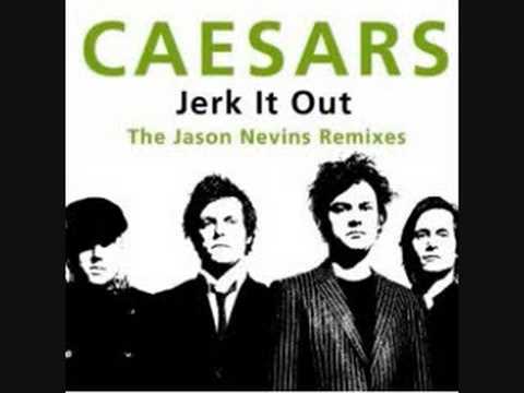 Caesars - Jerk It Out