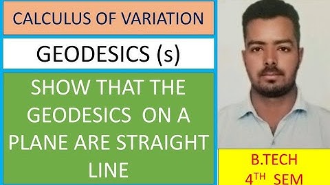 GEODESICS (s) IN CALCULUS OF VARIATION. SHOW THAT THE GEODESICS ON A PLANE ARE STRAIGHT LINES.