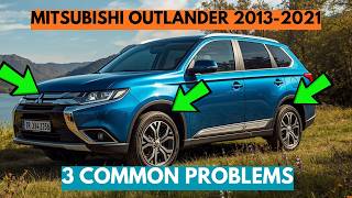 3 Most Common Problems of the Mitsubishi Outlander 2013 - 2021