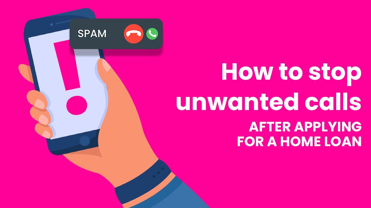 how-to-stop-unwanted-calls-after-applying-for-a-home-loan-youtube