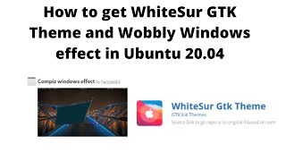 Transform Your Ubuntu 20.04 Desktop with WhiteSur GTK Theme and Wobbly Windows!