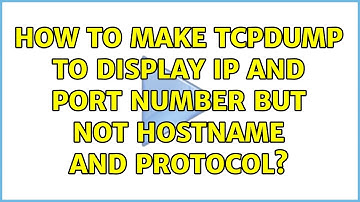 How to make tcpdump to display ip and port number but not hostname and protocol? (4 Solutions!!)