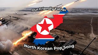 "Our Friendly Father" - North Korean Pop Song