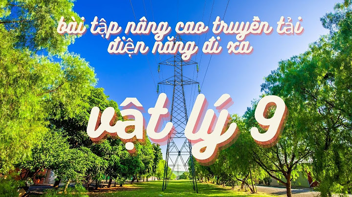 Bài tập về truyền tải điện năng đi xa năm 2024