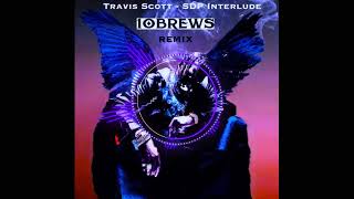 Travis Scott - SDP Interlude (10BREWS Flip)