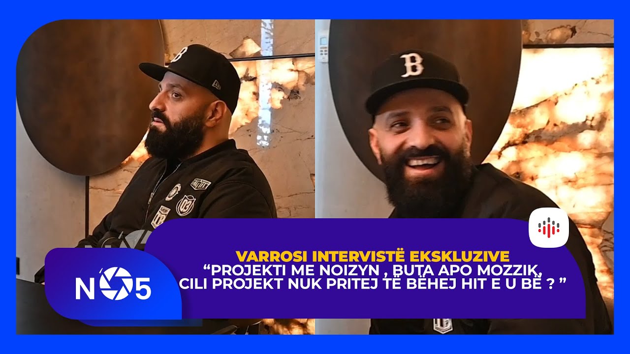 Varrosi intervistë ekskluzive për N’05 - Jeta, karriera, bizneset dhe shoqëria