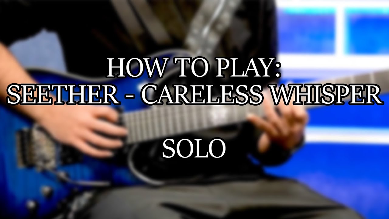 How to Play " Seether , Careless Whisper " Guitar Solo w/Guitar Tabs