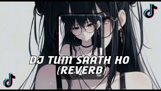 DJ TUM SAATH HO X MELODY LOVE TONIGHT (REVERB)