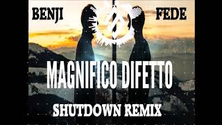 Benji&Fede - Magnifico Difetto (Shutdown Remix)