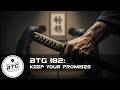 BTG 182 - Keep Your Promises