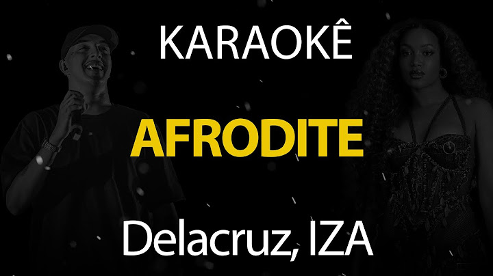 Afrodite - Delacruz, IZA (Karaokê Version)