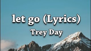 Trey Day - let go (Lyrics) Video