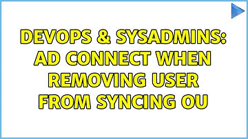 DevOps & SysAdmins: AD Connect when removing user from syncing OU