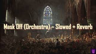Mask Off Orchestra – Slowed + Reverb