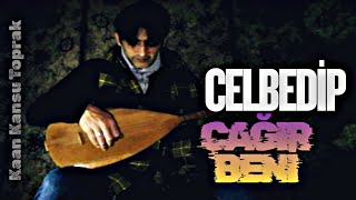 Celbedip Çağır Beni Kaan Kansu Toprak - Türkü Recording