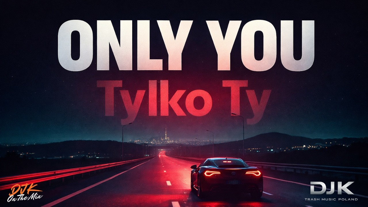 TYLKO TY (Only You) – Polska Wersja | DJ K