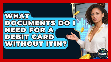 What Documents Do I Need For A Debit Card Without ITIN? - Immigrant Finance Coach
