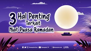 Motion Graphic : 3 Hal Penting Terkait Niat Puasa Ramadhan - Rumaysho TV