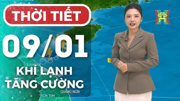 Dự báo thời tiết Thủ đô Hà Nội chiều ngày 09/01/2025 | Thời tiết hôm nay | Dự báo thời tiết