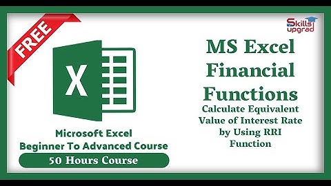 MS Excel Advanced Course | Calculate Equivalent Value of Interest Rate by Using RRI Function |