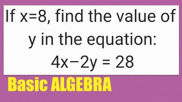 Basic Algebra: If x=8, find the value of y in the equation: 4x–2y=28
