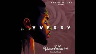 Yverry _ Uzambabarire (audio by pastor p)