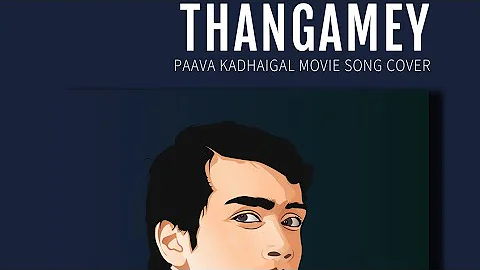 Thangamey | Kalidas Jayaram | Paavaikadhakal | Del...