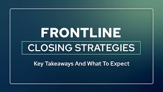 Frontline Closing Strategies