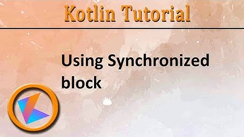#209 Kotlin Tutorial | Using Synchronized Block