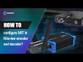 How to configure srt in kiloview encoder and decoder