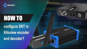 How to configure SRT in Kiloview encoder and decoder?