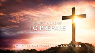 To Prepare  // UPLIFT Worship Team (lyric video)