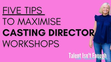 Five Tips to Maximise Casting Director Workshops