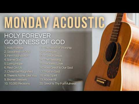 Monday Instrumental Playlist ✝️ Peaceful Worship Guitar | Holy Forever, Goodness of God, Way Maker