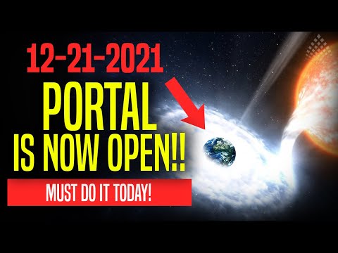 URGENT!! DECEMBER 21st PORTAL IS OPEN - MUST DO IT NOW!! [12-21-2021]