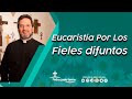 Eucaristía Por Los Fieles Difuntos - Padre Pedro Justo Berrío