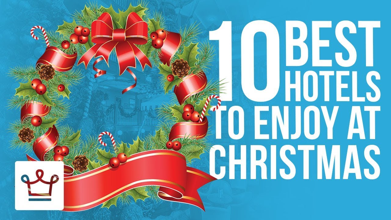 Top 10 Best Hotels To Enjoy Christmas At YouTube