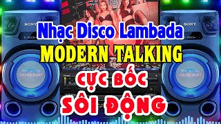 Nhạc Disco MODERN TALKING CỰC SÔI ĐỘNG - Nhạc Lambada Boney Không Lời - Nhạc Test Loa Chuẩn Nhất