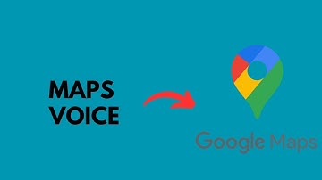 How to Change the Google Maps Voice?
