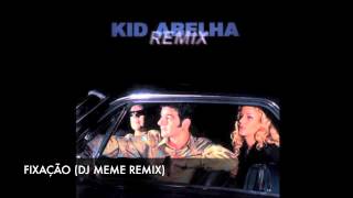 KID ABELHA - FIXAÇÃO (DJ MEME REMIX)