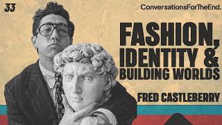 Ep - 33 - Fred Castleberry — Style, Storytelling, Creativity & The Magic in the Mix