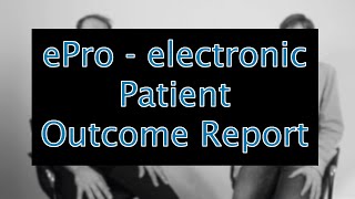 ePRO - electronic Patient Reported Outcome