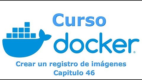 Curso Docker desde cero - Capitulo 46 Como crear un registro de imagenes