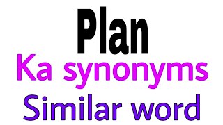 Synonyms of  Plan |  Plan ka synonyms | similar word of  Plan | synonym of  Plan